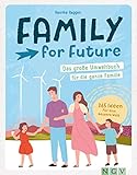 Family for Future: Das große Umweltbuch für die ganze Familie. 365 Wege für eine bessere Welt